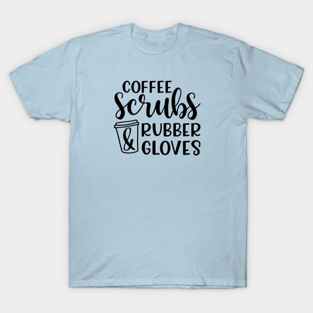 Coffee Scrubs and Rubber Gloves Nurse Medical Funny T-Shirt by GlimmerDesigns